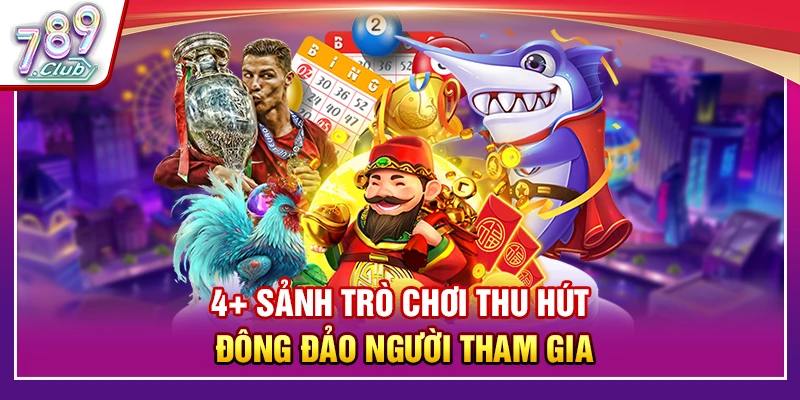 4+ sảnh trò chơi thu hút đông đảo người tham gia