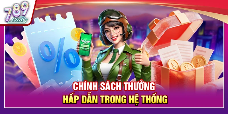 Chính sách thưởng hấp dẫn trong hệ thống