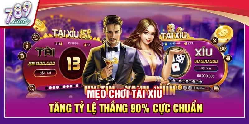 Mẹo Chơi Tài Xỉu Tăng Tỷ Lệ Thắng 90% Cực Chuẩn Tại 789Club