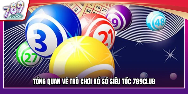 Giới thiệu về trò chơi xổ số siêu tốc tại 789Club